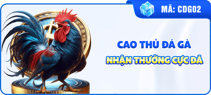 Cao Thủ Đá Gà Nhận Thưởng Cực Đã