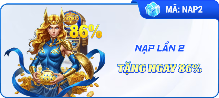 Nạp lần 2 tặng ngay 86%